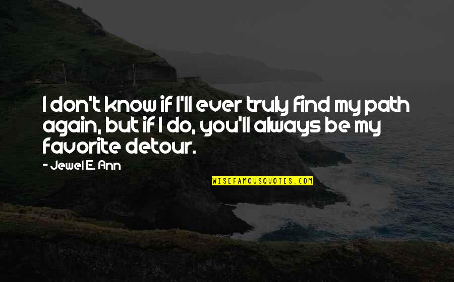 Detour Quotes By Jewel E. Ann: I don't know if I'll ever truly find