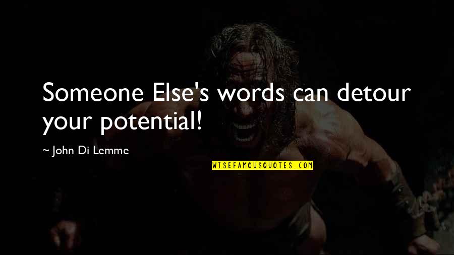 Detour Quotes By John Di Lemme: Someone Else's words can detour your potential!