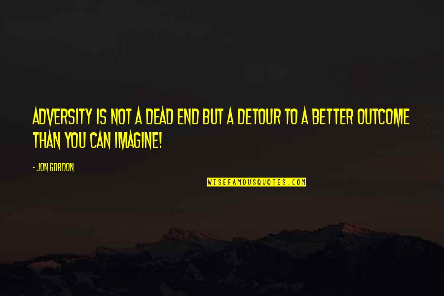 Detour Quotes By Jon Gordon: Adversity is not a dead end but a