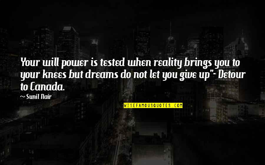 Detour Quotes By Sunil Nair: Your will power is tested when reality brings