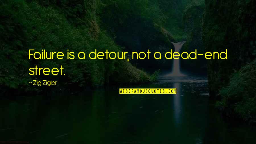 Detour Quotes By Zig Ziglar: Failure is a detour, not a dead-end street.