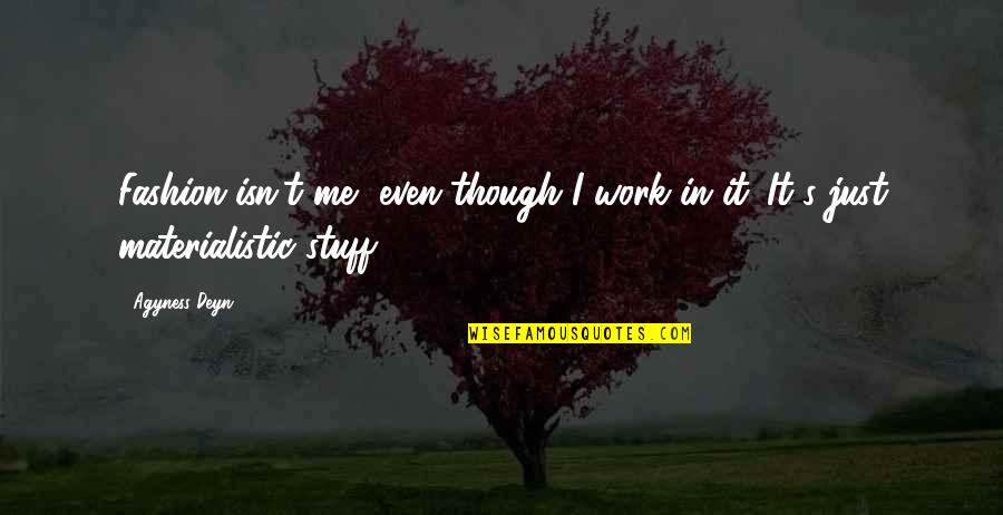 Detoured Synonyms Quotes By Agyness Deyn: Fashion isn't me, even though I work in