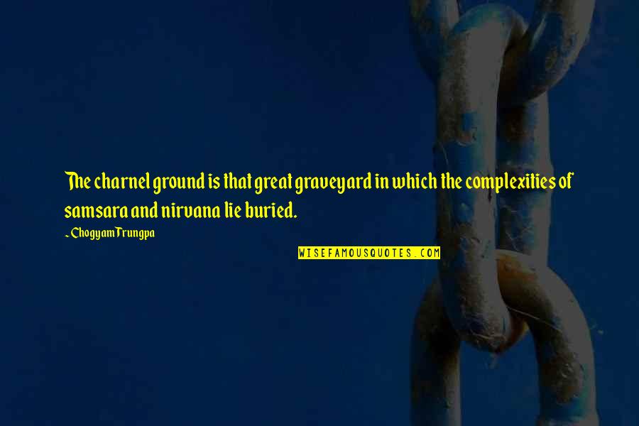 Detoured Synonyms Quotes By Chogyam Trungpa: The charnel ground is that great graveyard in Detoured Synonyms Quotes By Chogyam Trungpa: The charnel ground is that great graveyard in