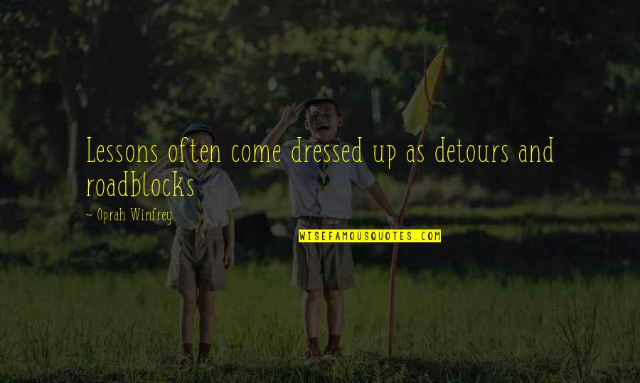 Detours In Life Quotes By Oprah Winfrey: Lessons often come dressed up as detours and