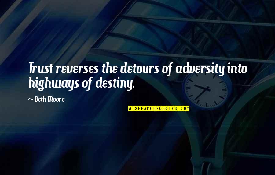 Detours Quotes By Beth Moore: Trust reverses the detours of adversity into highways