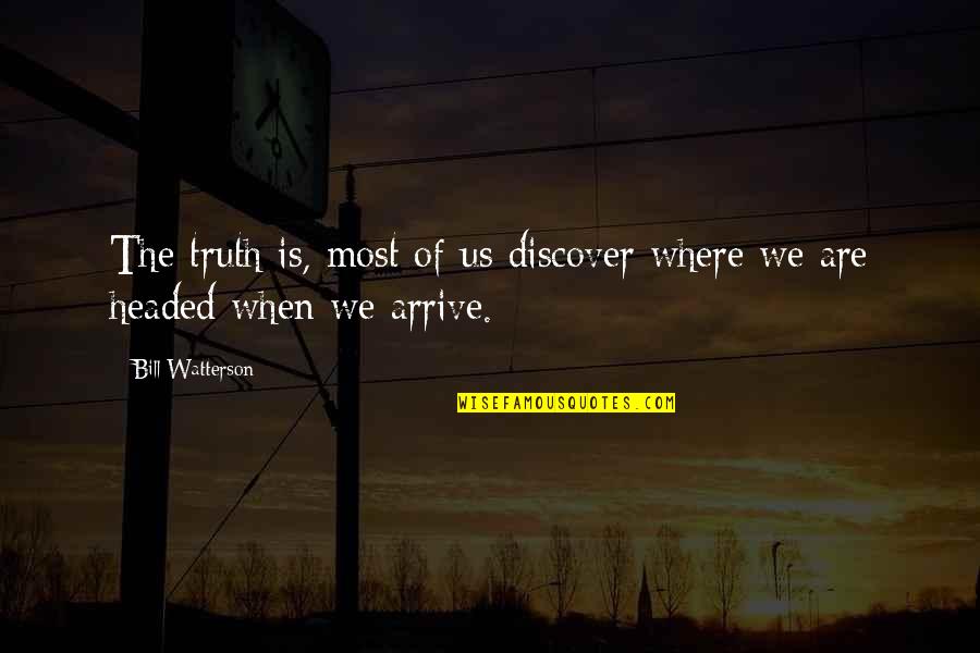Detours Quotes By Bill Watterson: The truth is, most of us discover where