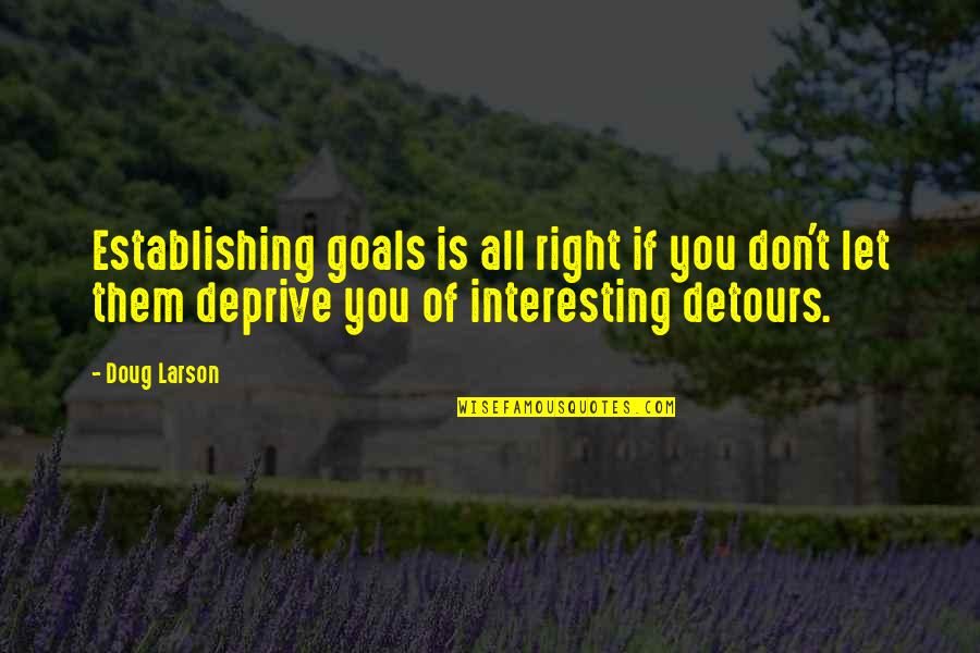 Detours Quotes By Doug Larson: Establishing goals is all right if you don't