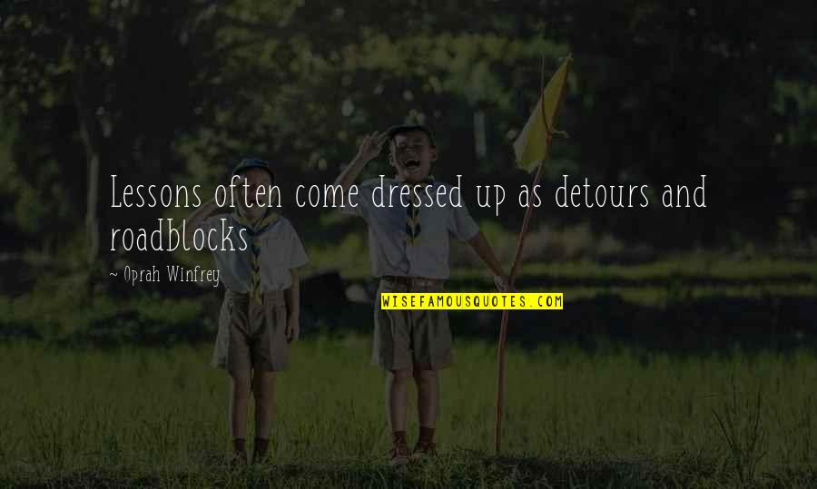 Detours Quotes By Oprah Winfrey: Lessons often come dressed up as detours and