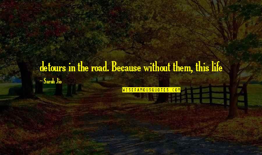 Detours Quotes By Sarah Jio: detours in the road. Because without them, this