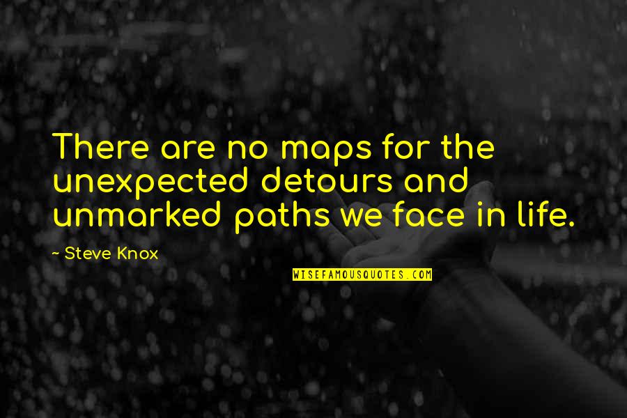 Detours Quotes By Steve Knox: There are no maps for the unexpected detours