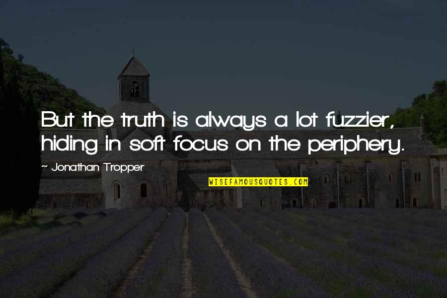 Detox Juice Quotes By Jonathan Tropper: But the truth is always a lot fuzzier,