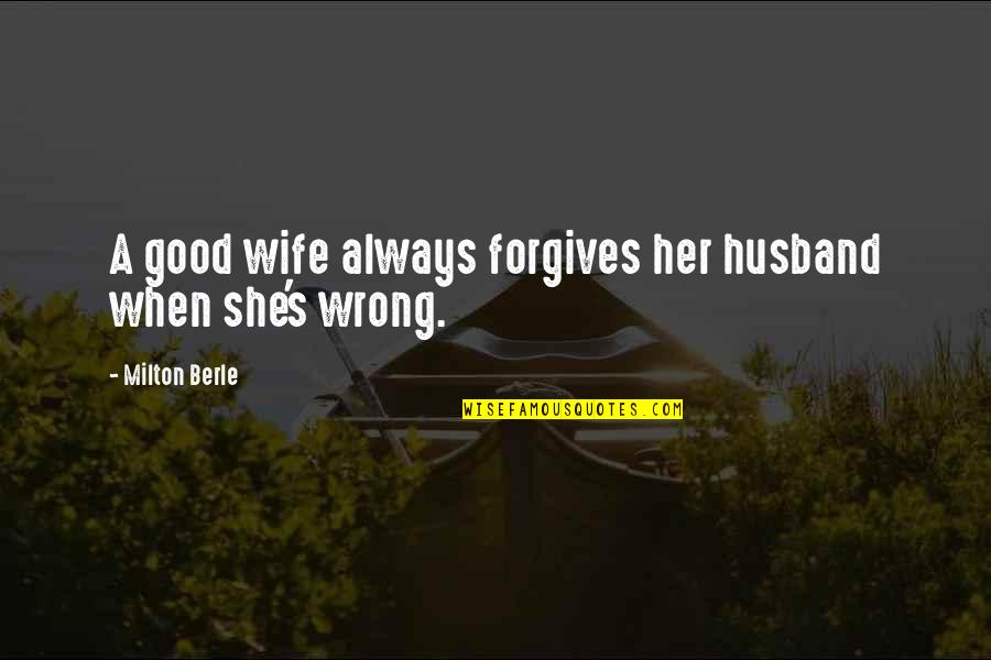 Detoxed Intestine Quotes By Milton Berle: A good wife always forgives her husband when