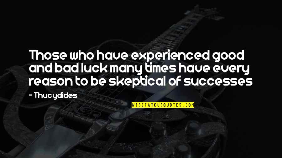 Detoxed Intestine Quotes By Thucydides: Those who have experienced good and bad luck