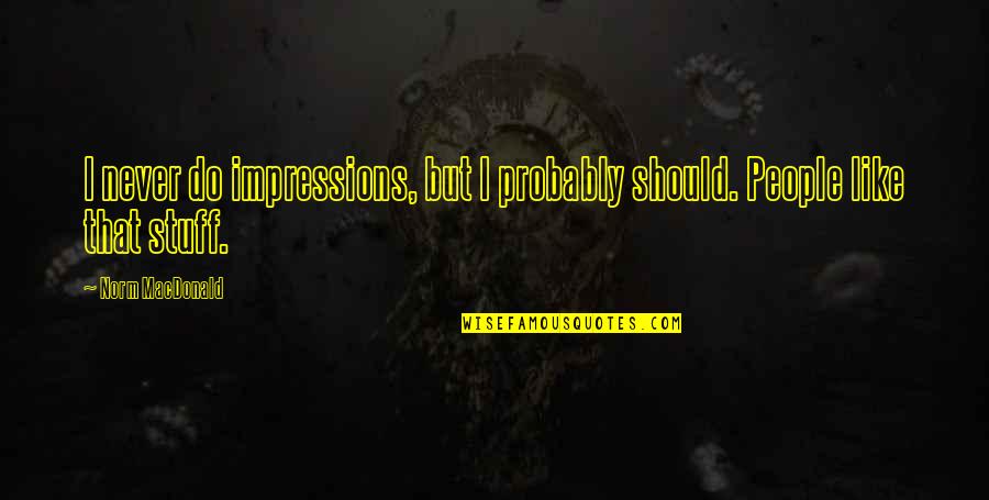 Detoxed Morty Quotes By Norm MacDonald: I never do impressions, but I probably should.