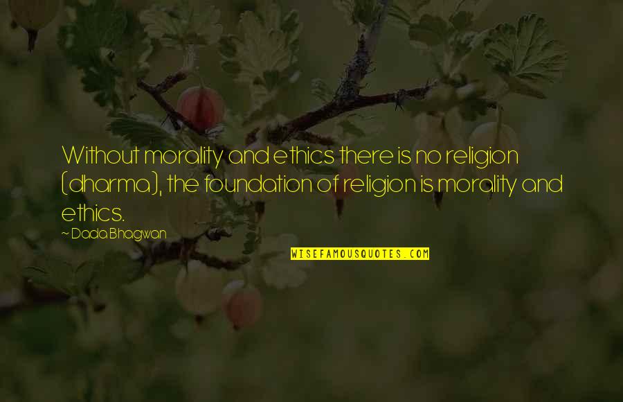 Detoxed Quotes By Dada Bhagwan: Without morality and ethics there is no religion