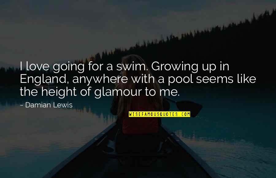 Detoxed Quotes By Damian Lewis: I love going for a swim. Growing up