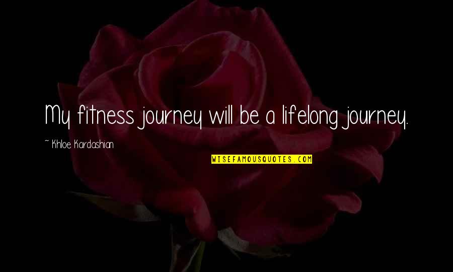 Detoxed Quotes By Khloe Kardashian: My fitness journey will be a lifelong journey. Detoxed Quotes By Khloe Kardashian: My fitness journey will be a lifelong journey.