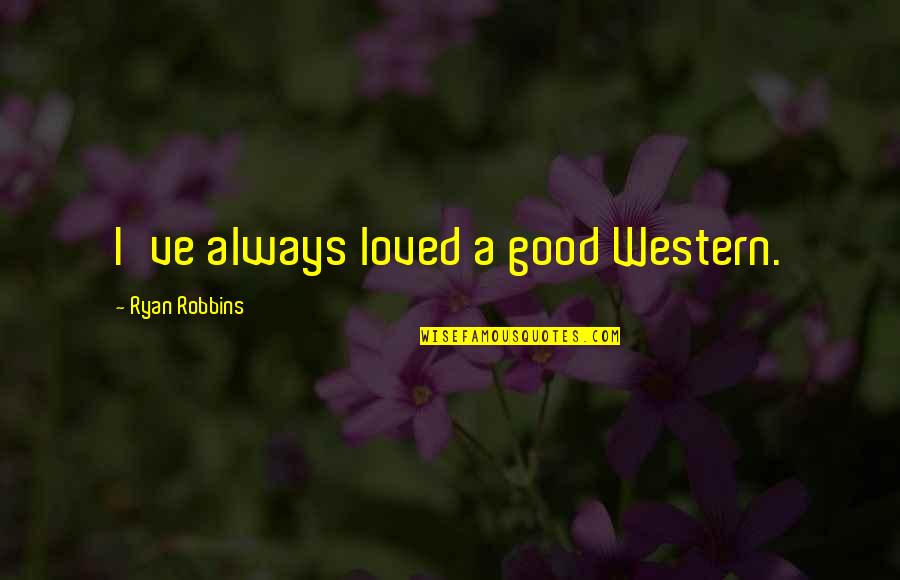 Detoxes Near Quotes By Ryan Robbins: I've always loved a good Western.