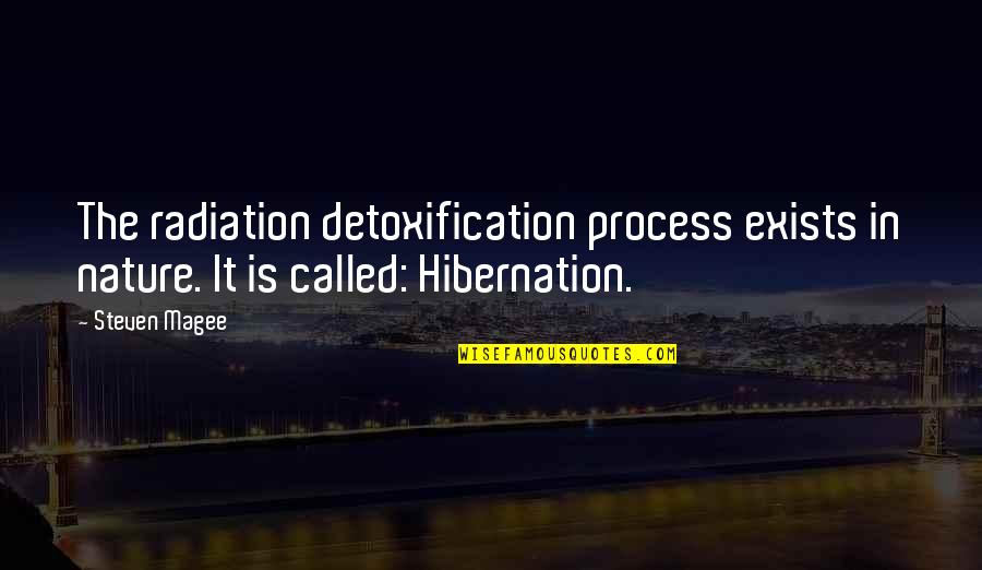 Detoxification Quotes By Steven Magee: The radiation detoxification process exists in nature. It