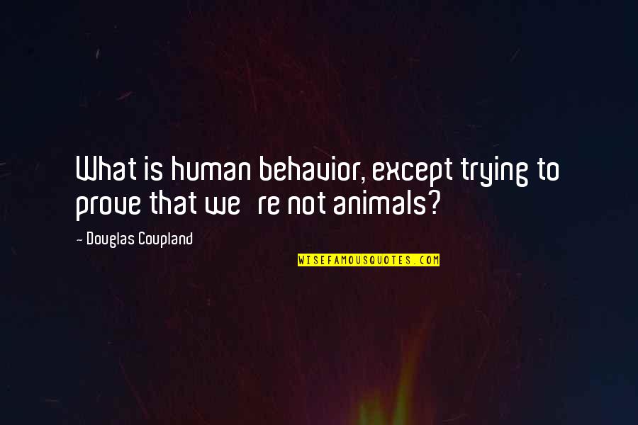 Detoxify Liver Quotes By Douglas Coupland: What is human behavior, except trying to prove