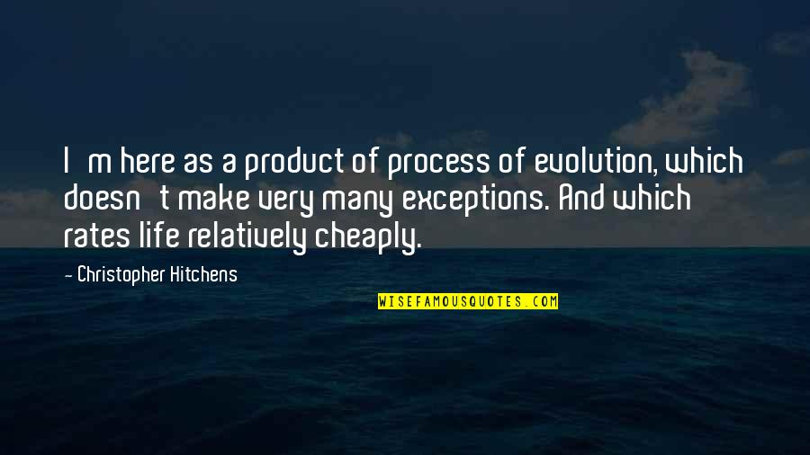 Detoxing Your Life Quotes By Christopher Hitchens: I'm here as a product of process of