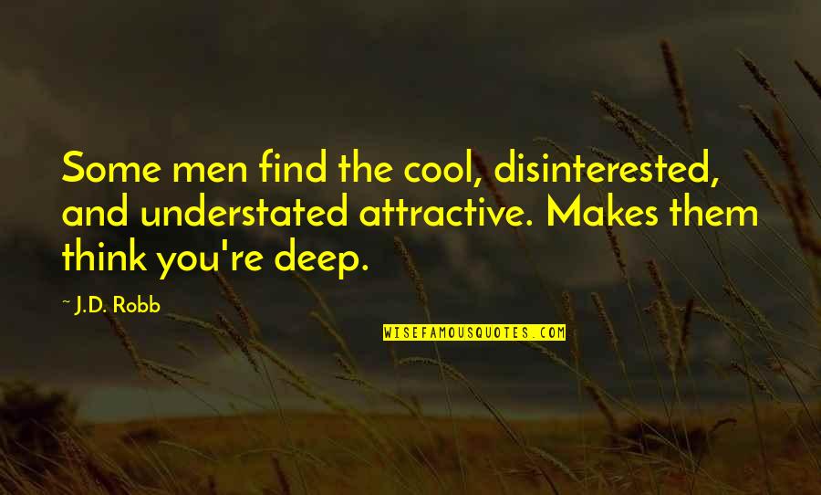 Detoxing Your Life Quotes By J.D. Robb: Some men find the cool, disinterested, and understated