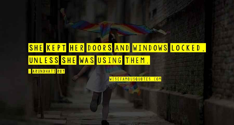 Detracteth Quotes By Arundhati Roy: She kept her doors and windows locked, unless