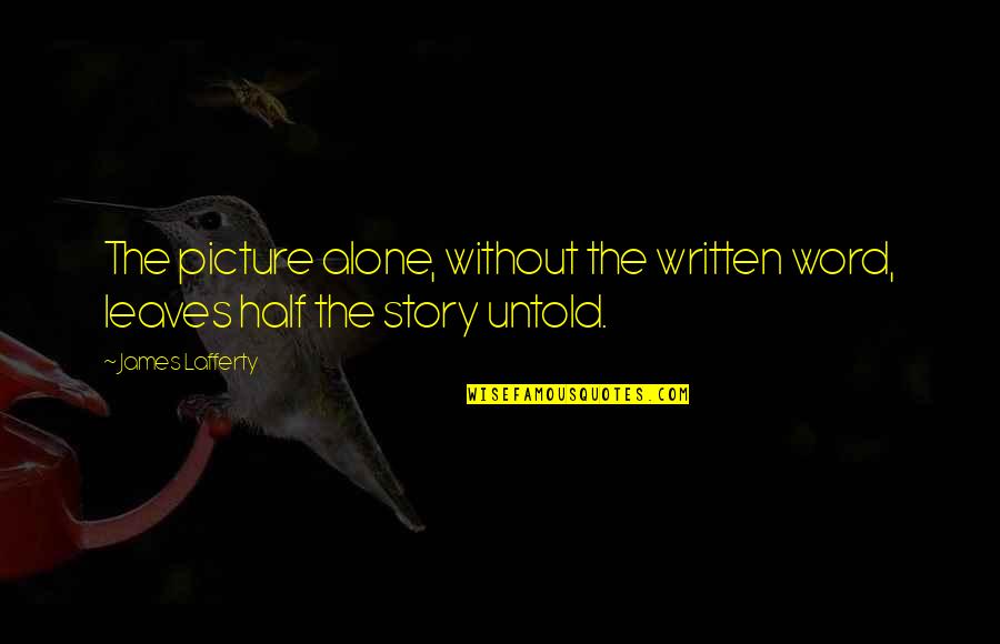 Detracteth Quotes By James Lafferty: The picture alone, without the written word, leaves