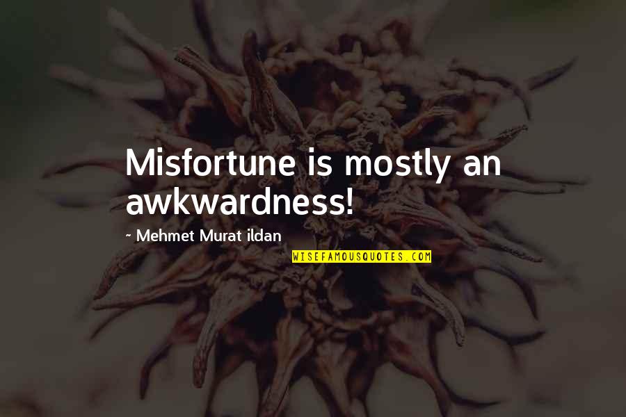 Detracteth Quotes By Mehmet Murat Ildan: Misfortune is mostly an awkwardness! Detracteth Quotes By Mehmet Murat Ildan: Misfortune is mostly an awkwardness!