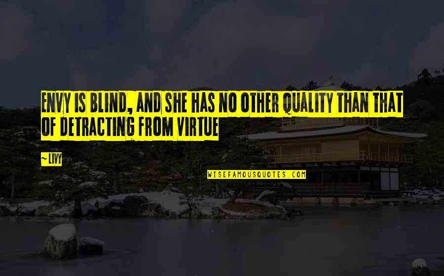 Detracting Quotes By Livy: Envy is blind, and she has no other
