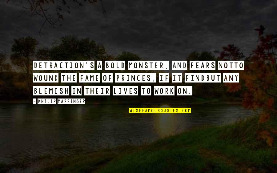 Detraction's Quotes By Philip Massinger: Detraction's a bold monster, and fears notTo wound