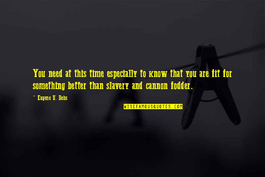 Detractor Que Significa Quotes By Eugene V. Debs: You need at this time especially to know Detractor Que Significa Quotes By Eugene V. Debs: You need at this time especially to know