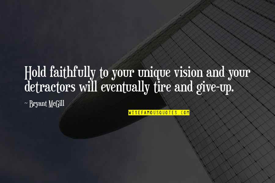 Detractors Quotes By Bryant McGill: Hold faithfully to your unique vision and your