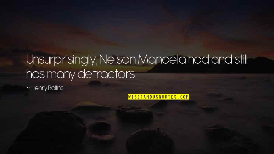 Detractors Quotes By Henry Rollins: Unsurprisingly, Nelson Mandela had and still has many