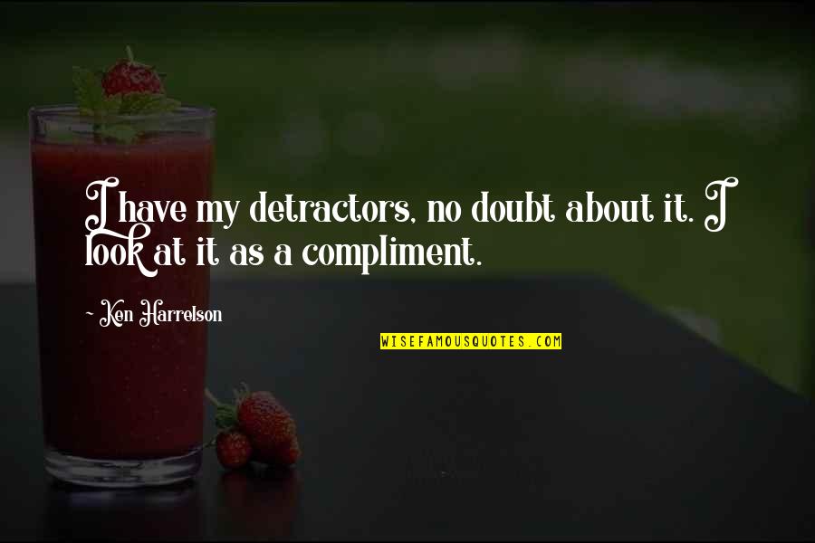 Detractors Quotes By Ken Harrelson: I have my detractors, no doubt about it.