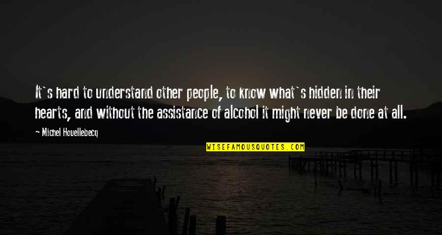 Detractors Quotes By Michel Houellebecq: It's hard to understand other people, to know