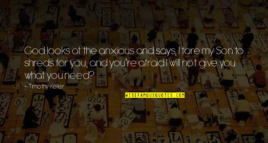 Detrahydramine Quotes By Timothy Keller: God looks at the anxious and says, I Detrahydramine Quotes By Timothy Keller: God looks at the anxious and says, I