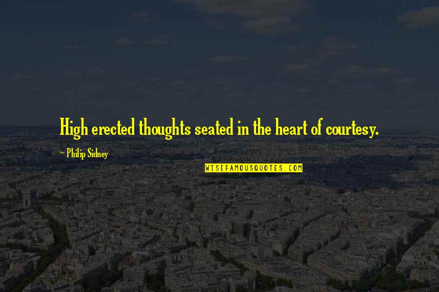 Detran Sp Quotes By Philip Sidney: High erected thoughts seated in the heart of Detran Sp Quotes By Philip Sidney: High erected thoughts seated in the heart of