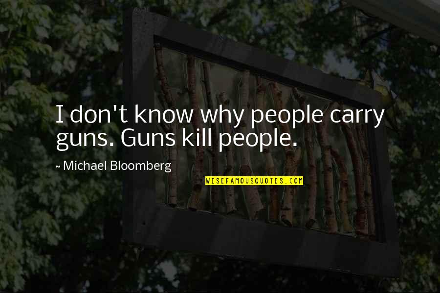 Detriment Quotes By Michael Bloomberg: I don't know why people carry guns. Guns