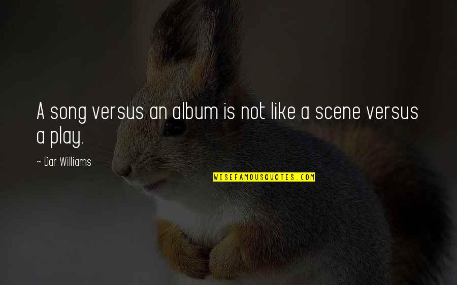 Detrimental Effect Quotes By Dar Williams: A song versus an album is not like