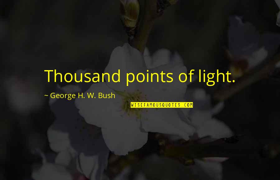 Detrimental Reliance Quotes By George H. W. Bush: Thousand points of light.