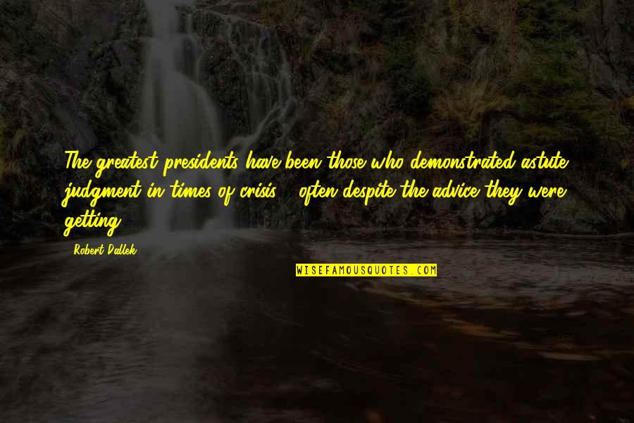 Detrimental Synonym Quotes By Robert Dallek: The greatest presidents have been those who demonstrated