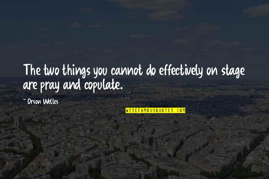 Detrimenting Quotes By Orson Welles: The two things you cannot do effectively on
