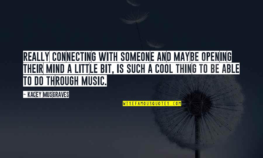 Detrimento Definicion Quotes By Kacey Musgraves: Really connecting with someone and maybe opening their