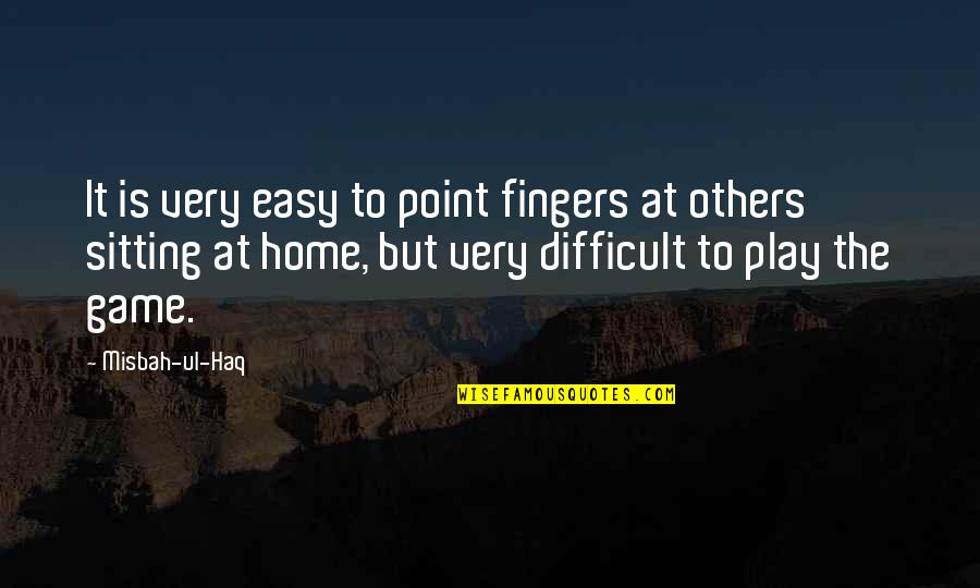 Detrimento Definicion Quotes By Misbah-ul-Haq: It is very easy to point fingers at