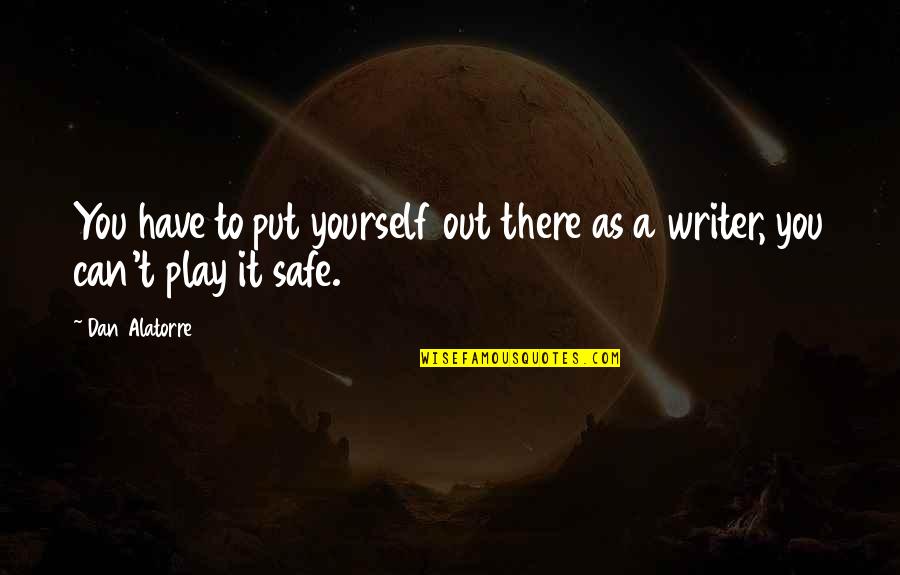 Detrimento Sinonimo Quotes By Dan Alatorre: You have to put yourself out there as