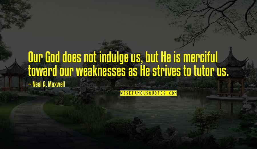 Detrital Zircon Quotes By Neal A. Maxwell: Our God does not indulge us, but He