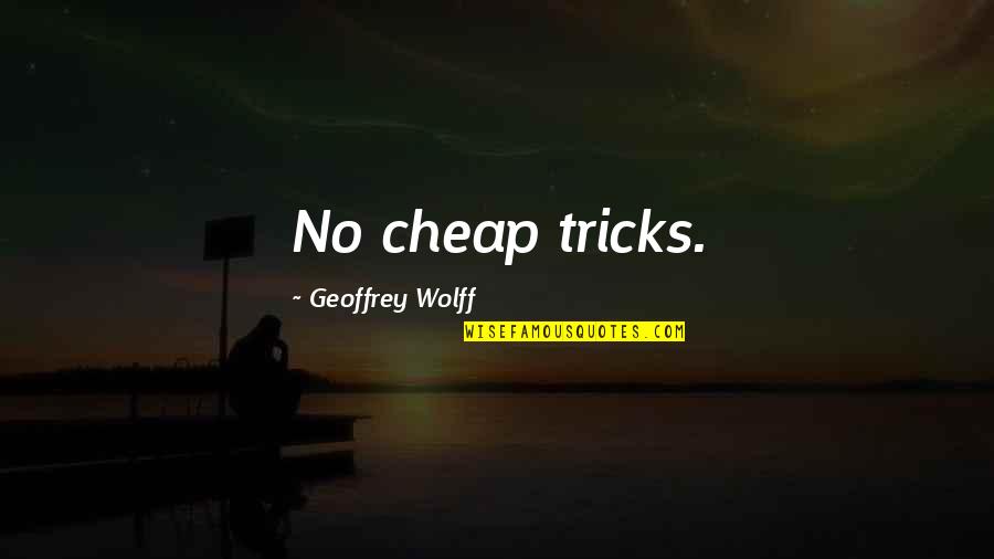 Detroiters Quotes By Geoffrey Wolff: No cheap tricks.