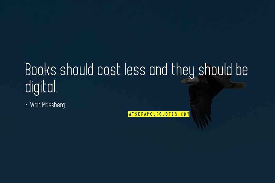 Detruire In English Quotes By Walt Mossberg: Books should cost less and they should be