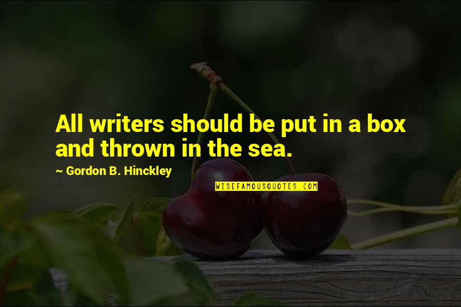 Detruire Synonymes Quotes By Gordon B. Hinckley: All writers should be put in a box Detruire Synonymes Quotes By Gordon B. Hinckley: All writers should be put in a box
